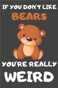 If You Don't Like Bears You're Really Weird