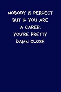 Nobody Is Perfect But If You Are A Carer, You're Pretty Damn Close