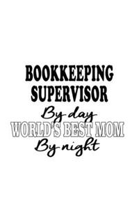 Bookkeeping Supervisor By Day World's Best Mom By Night