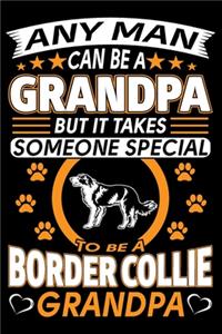 Any Man Can Be A Grandpa But It Takes Someone Special To Be A Border Collie Grandpa