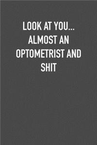 Look at You... Almost an Optometrist and Shit