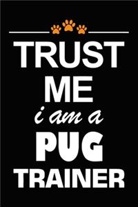 Trust Me I Am A Pug Trainer
