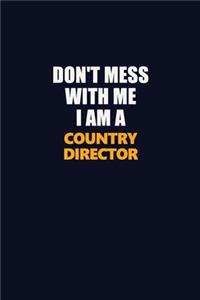 Don't Mess With Me I Am A Country Director