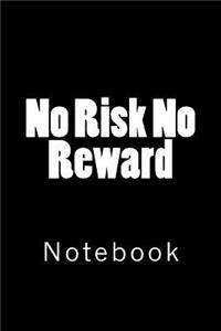 No Risk No Reward