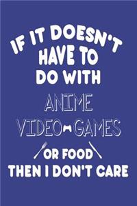 If It Doesn't Have To Do With Anime Video Games Or Food Then I Don't Care