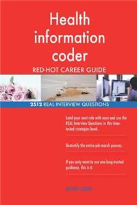 Health information coder RED-HOT Career Guide; 2512 REAL Interview Questions