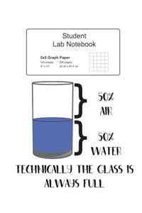 Student Science Lab Notebook Technically The Glass Is Always Full