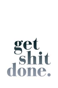 Get Shit Done.