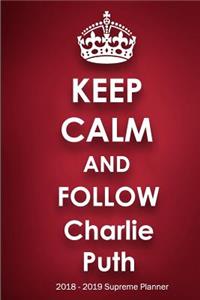 Keep Calm and Follow Charlie Puth 2018-2019 Supreme Planner