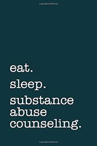Eat. Sleep. Substance Abuse Counseling. - Lined Notebook