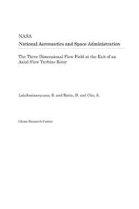 The Three Dimensional Flow Field at the Exit of an Axial-Flow Turbine Rotor