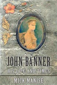 John Banner: His Life and Times