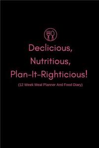 Delicious Nutritious Plan-It-Righticious! (12 Week Meal Planner and Food Diary)