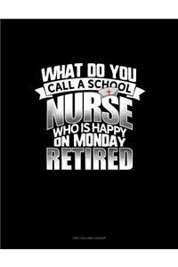 What Do You Call a School Nurse Who Is Happy on Monday? Retired