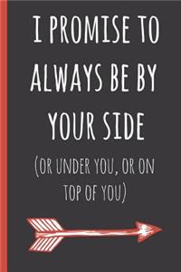 I Promise to Always Be by Yourside(or Under You, or on Top of You)