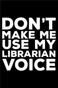 Don't Make Me Use My Librarian Voice