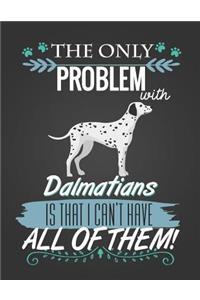 The Only Problem with Dalmatians Is