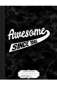 Awesome Since 1986 30th Birthday Gift Composition Notebook