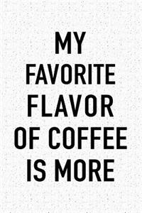 My Favorite Flavor of Coffee Is More