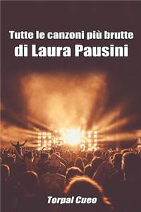 Tutte Le Canzoni Più Brutte Di Laura Pausini