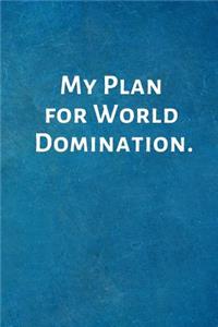 My Plan for World Domination.
