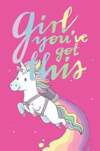 Girl You've Got This Unicorn Edition Notebook