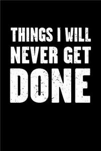 Things I Will Never Get Done