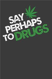 Say Perhaps to Drugs
