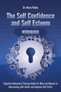 The Self Confidence and Self Esteem Workbook