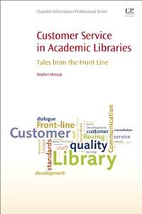 Customer Service in Academic Libraries: Tales from the Front Line (Chandos Information Professional Series)