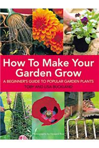 How to Make Your Garden Grow: A Beginner's Guide to Popular Garden Plants