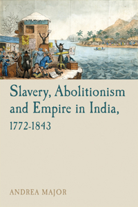 Slavery, Abolitionism and Empire in India, 1772–1843