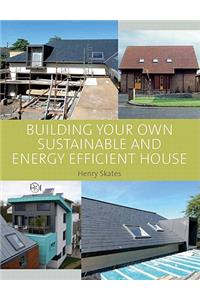 Building Your Own Sustainable and Energy Efficient House
