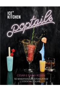 Ice Kitchen Poptails: 50 Sensationally Intoxicating Cocktail Lollies