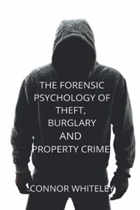 Forensic Psychology of Theft, Burglary and Property Crime