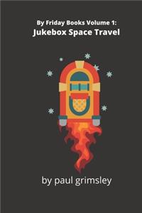 Jukebox Space Travel: By Friday Books Volume 1