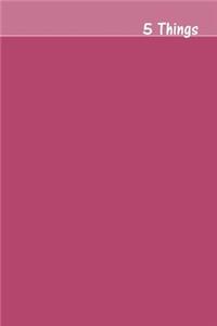 5 Things Journal - Gratitude, Hope, Knowledge, Pay It Forward, Good Moments: Medium Ruled, Soft Cover, 6 X 9 Journal, Dusty Rose, 100 Pages