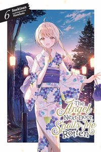 Angel Next Door Spoils Me Rotten, Vol. 6 (Light Novel)