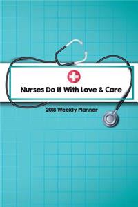 2018 Weekly Planner Nurses Do It With Love & Care