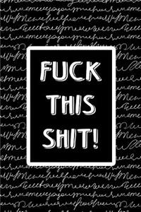Offensive Journal Notebook Fuck This Shit! White Scribbly Writing on Black