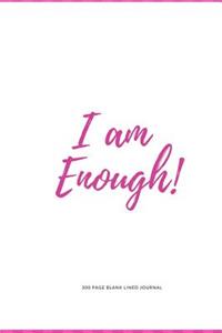 300 Page Blank Lined Journal - I Am Enough