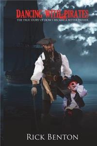 Dancing with Pirates: The True Story of How I Became a Better Father