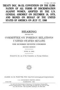 Treaty doc. 96-53; Convention on the Elimination of All Forms of Discrimination against Women, adopted by the U.N. General Assembly on December 18, 1979, and signed on behalf of the United States of America on July 17, 1980