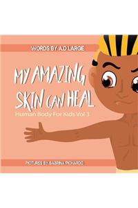My Amazing Skin Can Heal: A Book about Boo-Boos, Bandages and Band AIDS