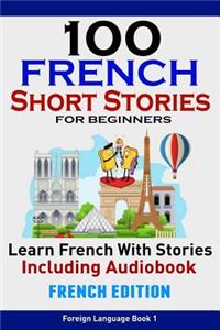 100 French Short Stories for Beginners Learn French with Stories Including Aud