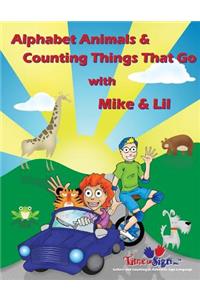 Alphabet Animals & Counting Things That Go With Mike & Lil