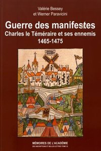 Guerre Des Manifestes: Charles Le Temeraire Et Ses Ennemis 1465-1475