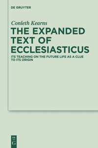 Expanded Text of Ecclesiasticus: Its Teaching on the Future Life as a Clue to Its Origin