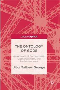 Ontology of Gods: An Account of Enchantment, Disenchantment, and Re-Enchantment