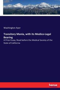 Transitory Mania, with its Medico-Legal Bearing